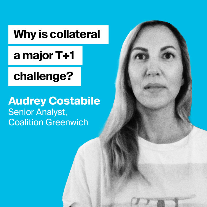 AerialView - Audrey Costabile Why is collateral a major T+1 challenge?